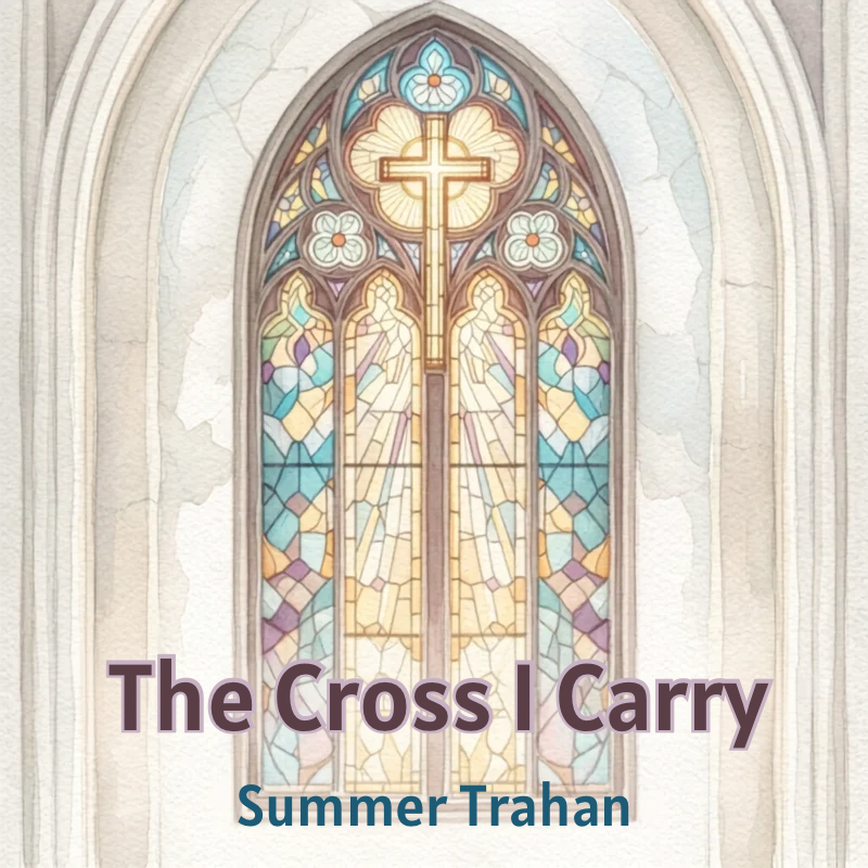"The Cross I Carry"- (Original Song)