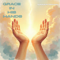 "Grace In His Hands" (Original Song)