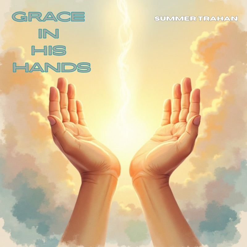 "Grace In His Hands" (Original Song)
