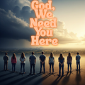 “God, We Need You Here” (Original Song)